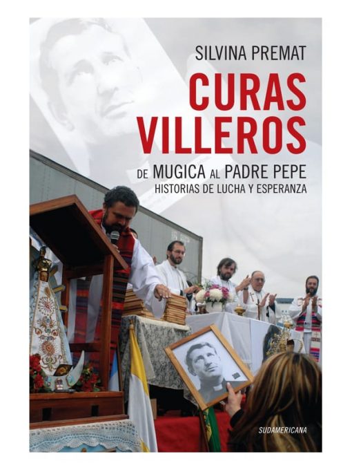 Imágen 1 del libro: Curas villeros. De Mugica al padre Pepe. Historias de lucha y esperanza