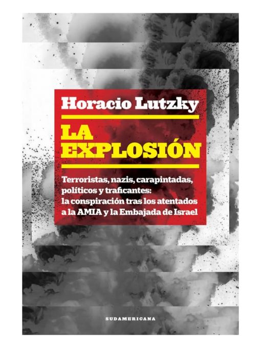 Imágen 1 del libro: La explosión. Terroristas, nazis, carapintadas, políticos y traficantes: la conspiración tras los atentados a la AMIA y la Embajada de Israel