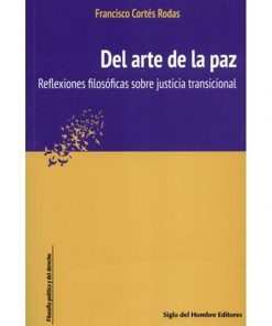 Imágen 1 del libro: Del arte de la paz. Reflexiones filosóficas sobre justicia transicional