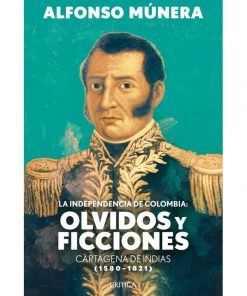 Imágen 1 del libro: La independencia de colombia: olvidos y ficciones