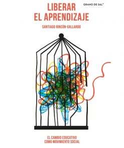 Imágen 1 del libro: Liberar el aprendizaje. el cambio educativo como movimiento social