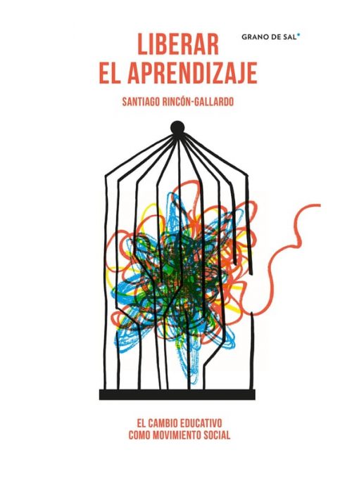 Imágen 1 del libro: Liberar el aprendizaje. el cambio educativo como movimiento social