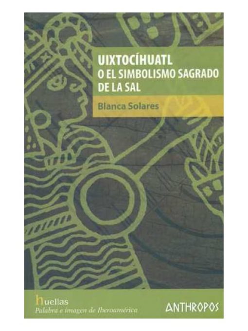 Imágen 1 del libro: Uixtocíhuatl o el simbolismo sagrado de la sal