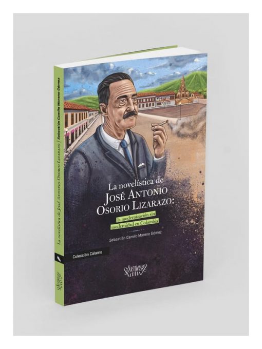 Imágen 1 del libro: La novelística de josé antonio osorio lizarazo: la modernización sin modernidad en colombia.