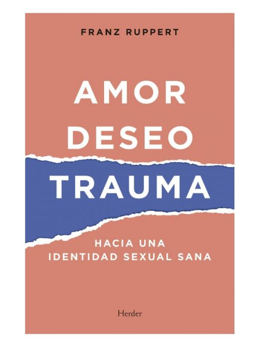 Imágen 1 del libro: Amor, deseo, trauma. Hacia una identidad sexual sana.