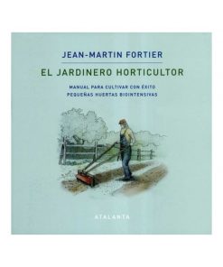 Imágen 1 del libro: El jardinero horticultor. Manual para cultivar con éxito pequeñas huertas biointensivas.