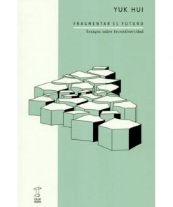Imágen 1 del libro: Fragmentar el futuro. Ensayos sobre tecnodiversidad.