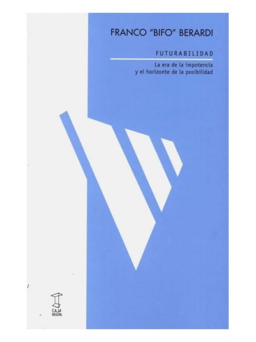 Imágen 1 del libro: Futurabilidad. La era de la impotencia y el horizonte de la posibilidad.