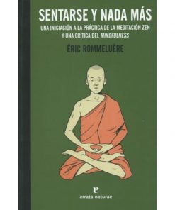 Imágen 1 del libro: Sentarse y nada más. Una iniciación a la práctica de la meditación zen y una crìtica del Mindfulness.