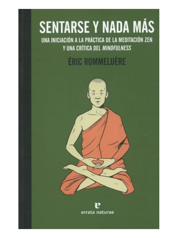 Sentarse y nada más. Una iniciación a la práctica de la meditación zen y una crìtica del Mindfulness. Imágen 1 del libro: Sentarse y nada más. Una iniciación a la práctica de la meditación zen y una crìtica del Mindfulness.