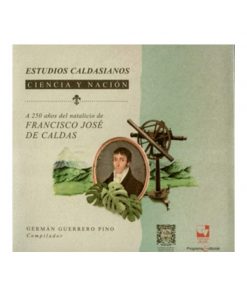 Imágen 1 del libro: Estudios caldasianos.Ciencia y nación. A 250 años del natalicio de Francisco José de Caldas.