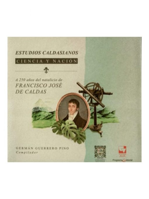 Imágen 1 del libro: Estudios caldasianos.Ciencia y nación. A 250 años del natalicio de Francisco José de Caldas.