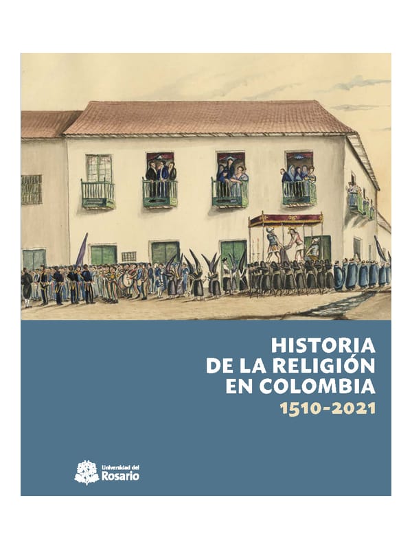 Historia de la religión en Colombia 1510 - 2021 Imágen 1 del libro: Historia de la religión en Colombia 1510 - 2021