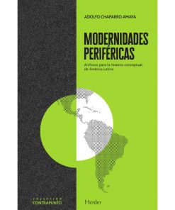 Imágen 1 del libro: Modernidades periféricas. Archivos para la historia conceptual de América Latina.