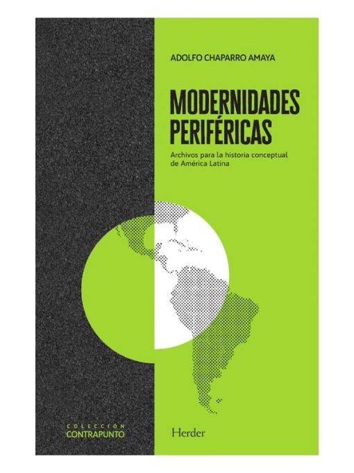 Imágen 1 del libro: Modernidades periféricas. Archivos para la historia conceptual de América Latina.