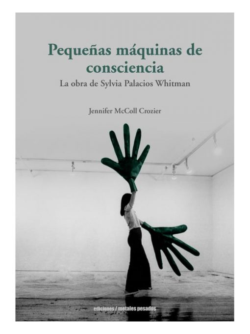Imágen 1 del libro: Pequeñas máquinas de conciencia. La obra de Sylvia Palacios Witman.