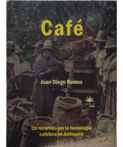 Imágen 1 del libro: Café: Un recorrido por la tecnología cafetera en Colombia