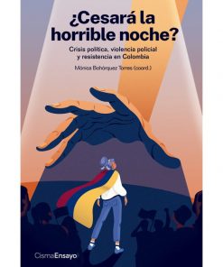 Imágen 1 del libro: ¿Cesará la horrible noche? Crisis política, violencia policial y resistencia en Colombia
