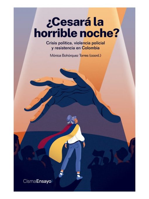 Imágen 1 del libro: ¿Cesará la horrible noche? Crisis política, violencia policial y resistencia en Colombia