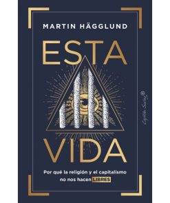 Imágen 1 del libro: Esta vida: por qué la religión y el capitalismo no nos hacen libres