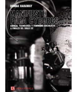 Imágen 1 del libro: Manifiesto para cyborgs: ciencia, tecnología y feminismo socialista a finales del siglo XX