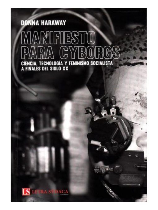 Imágen 1 del libro: Manifiesto para cyborgs: ciencia, tecnología y feminismo socialista a finales del siglo XX