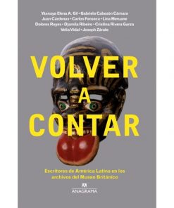 Imágen 1 del libro: Volver a contar: escritores de América Latina en los archivos del Museo Británico