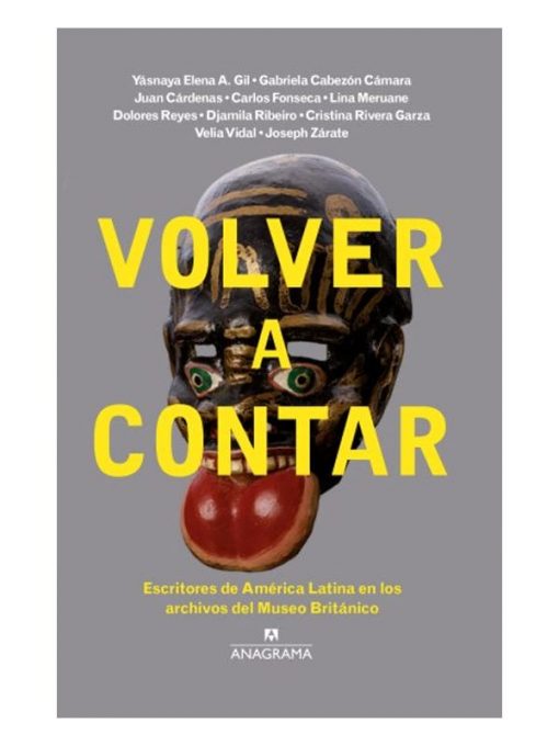 Imágen 1 del libro: Volver a contar: escritores de América Latina en los archivos del Museo Británico