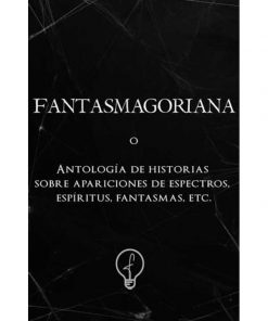 Imágen 1 del libro: Fantasmagoriana. Antología de historias sobre apariciones de espectros, espíritus, fantasmas, etc.