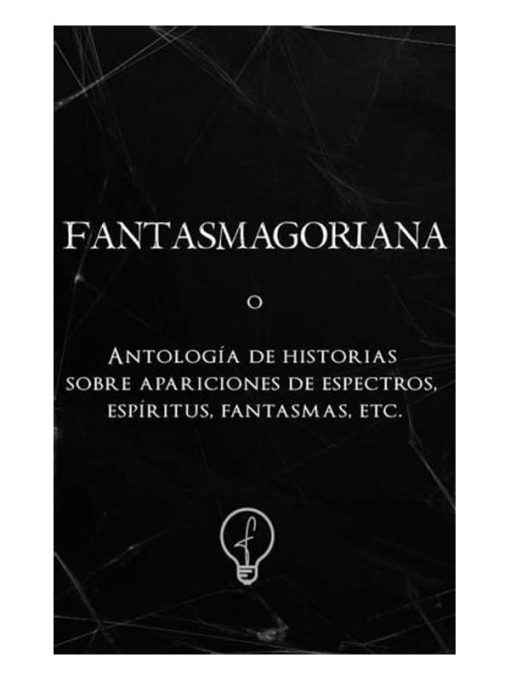 Imágen 1 del libro: Fantasmagoriana. Antología de historias sobre apariciones de espectros, espíritus, fantasmas, etc.