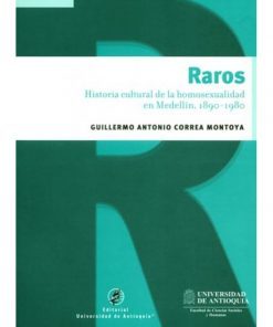 Imágen 1 del libro: Raros. Historia de la homosexualidad en Medellín, 1890-1980