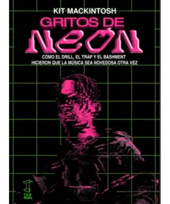 Imágen 1 del libro: Gritos de neón. Cómo el Drill, el Trap y el Bashment,  hicieron que la música sea novedosa de nuevo.