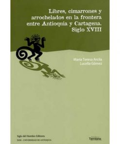 Imágen 1 del libro: Libres, cimarrones y arrochelados en la frontera entre Antioquia y Cartagena Siglo XVIII