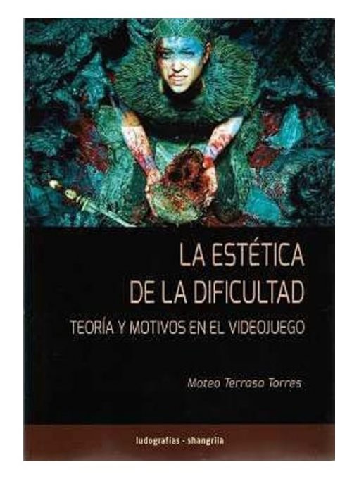 Imágen 1 del libro: La estética de la dificultad. Teoría y motivos en el videojuego