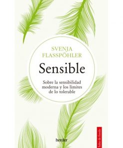 Imágen 1 del libro: Sensible. Sobre la sensibilidad moderna y los límites de lo tolerable