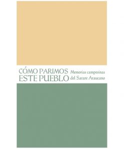 Imágen 1 del libro: Cómo parimos este pueblo. Memorias campesinas del Sarare Araucano