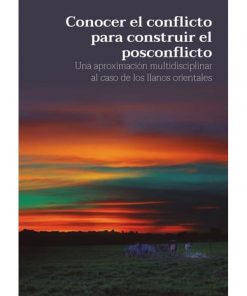 Imágen 1 del libro: Conocer el conflicto para construir el posconflicto. Una aproximación multidisciplinar al caso de los llanos orientales