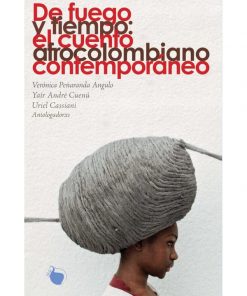 Imágen 1 del libro: De fuego y tiempo: el cuento afrocolombiano contemporáneo