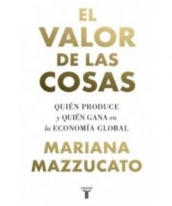 Imágen 1 del libro: El valor de las cosas. Quién produce y quién gana en la economía global