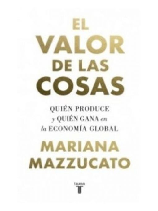 Imágen 1 del libro: El valor de las cosas. Quién produce y quién gana en la economía global