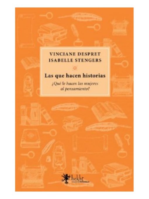 Imágen 1 del libro: Las que hacen historias. ¿Qué le hacen las mujeres al pensamiento?