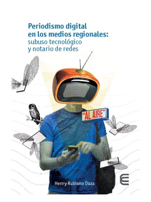 Imágen 1 del libro: Periodismo digital en los medios regionales: subuso tecnológico y notario en redes