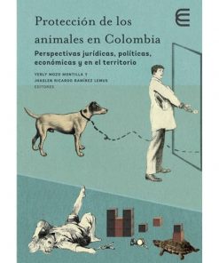 Imágen 1 del libro: Protección de los animales en Colombia. Perspectivas jurídicas, políticas, económicas y en el territorio