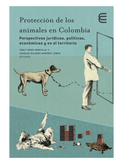 Imágen 1 del libro: Protección de los animales en Colombia. Perspectivas jurídicas, políticas, económicas y en el territorio