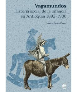 Imágen 1 del libro: Vagamundos. Historia social de la infancia en Antioquia 1892-1936